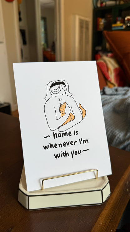 "Home Is Whenever I'm With You," (me to my cat) Print - 5" X 7" Premium Arctic Matte Inkjet Photo Paper lil chonk studio