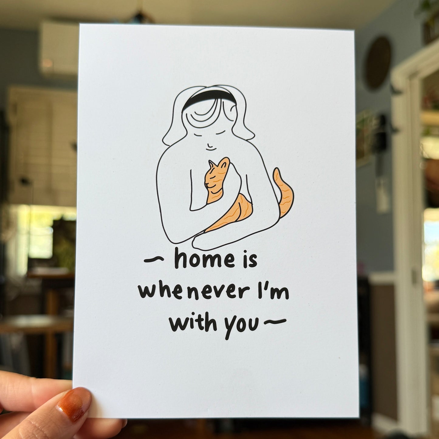 "Home Is Whenever I'm With You," (me to my cat) Print - 5" X 7" Premium Arctic Matte Inkjet Photo Paper lil chonk studio