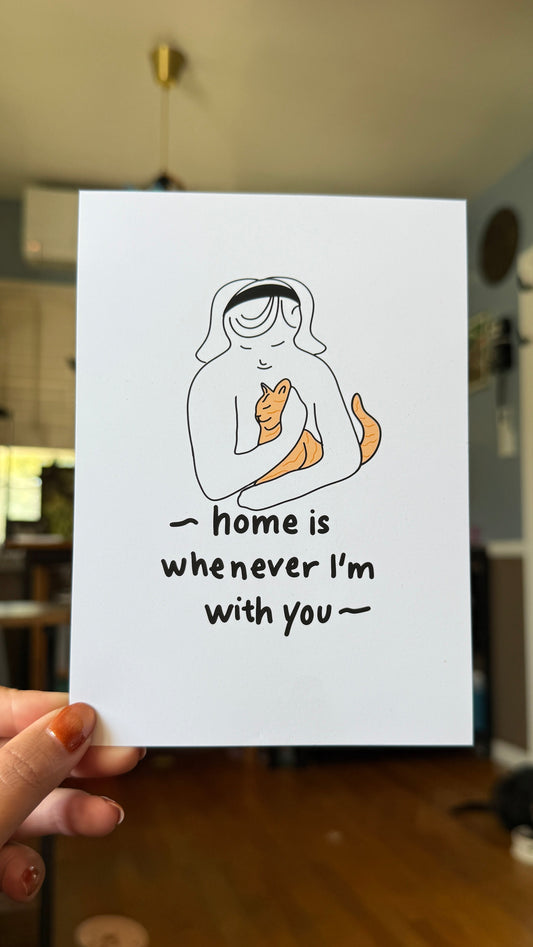 "Home Is Whenever I'm With You," (me to my cat) Print - 5" X 7" Premium Arctic Matte Inkjet Photo Paper lil chonk studio